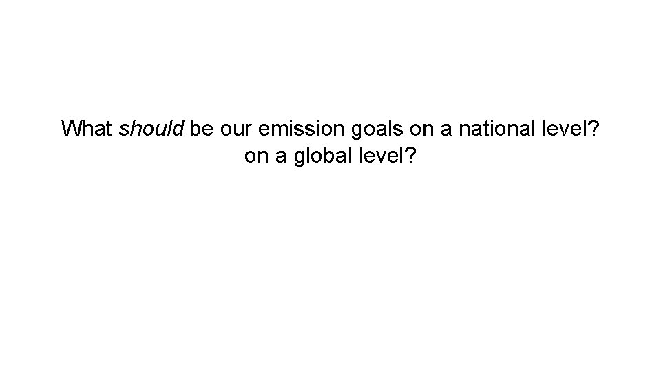 What should be our emission goals on a national level? on a global level?