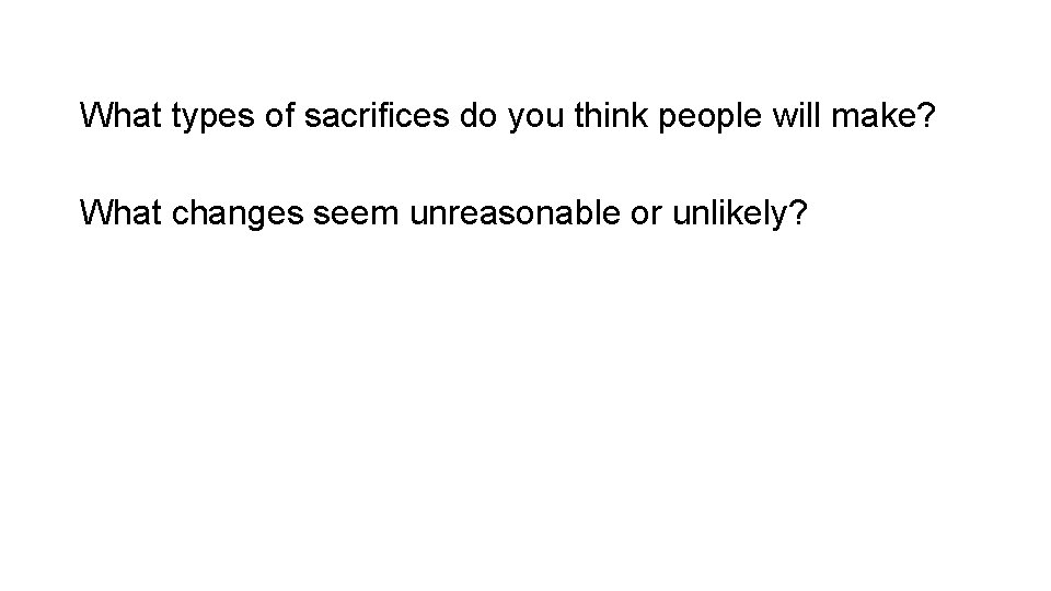 What types of sacrifices do you think people will make? What changes seem unreasonable