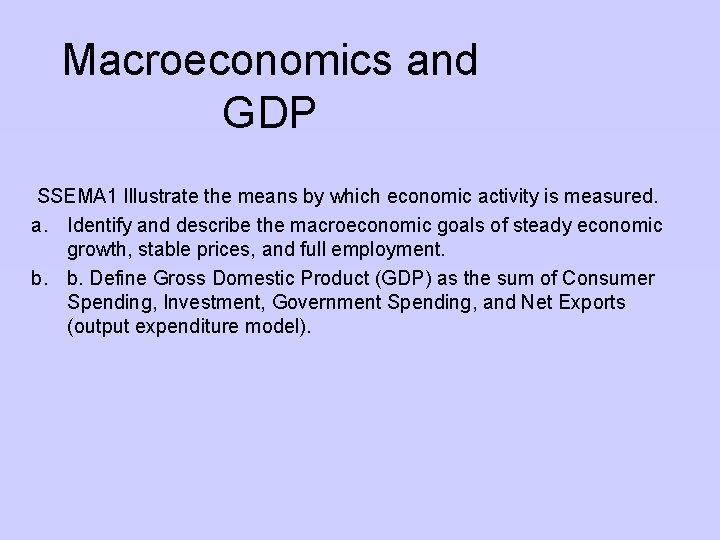 Macroeconomics and GDP SSEMA 1 Illustrate the means by which economic activity is measured.