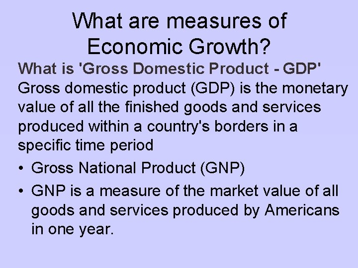 What are measures of Economic Growth? What is 'Gross Domestic Product - GDP' Gross