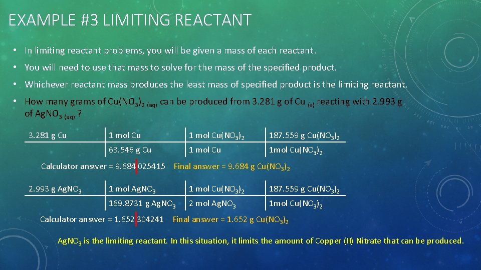 EXAMPLE #3 LIMITING REACTANT • In limiting reactant problems, you will be given a