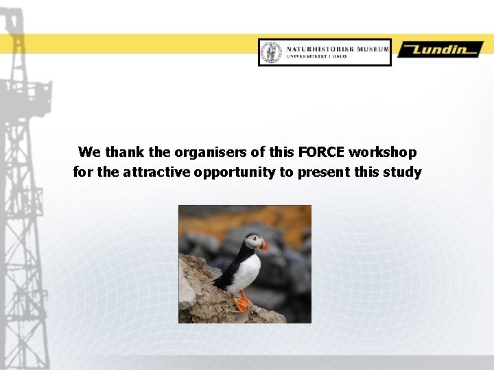 We thank the organisers of this FORCE workshop for the attractive opportunity to present