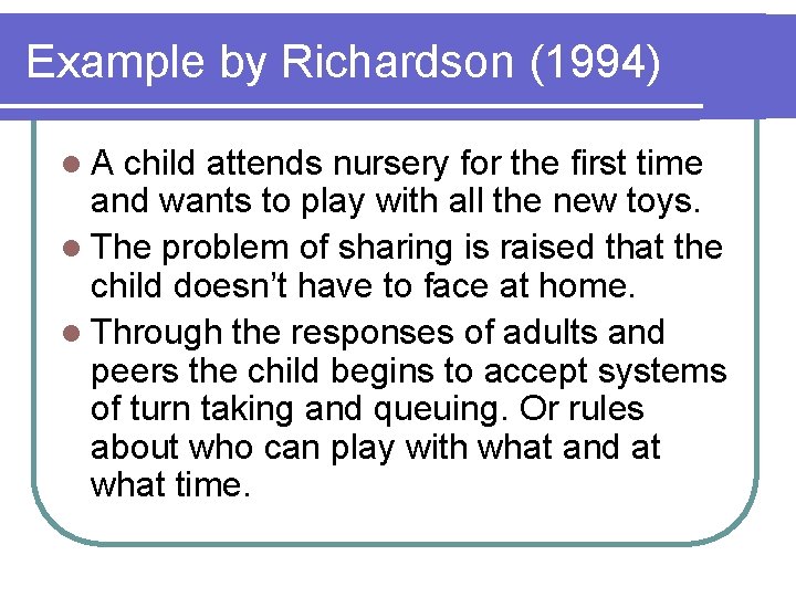Example by Richardson (1994) l. A child attends nursery for the first time and