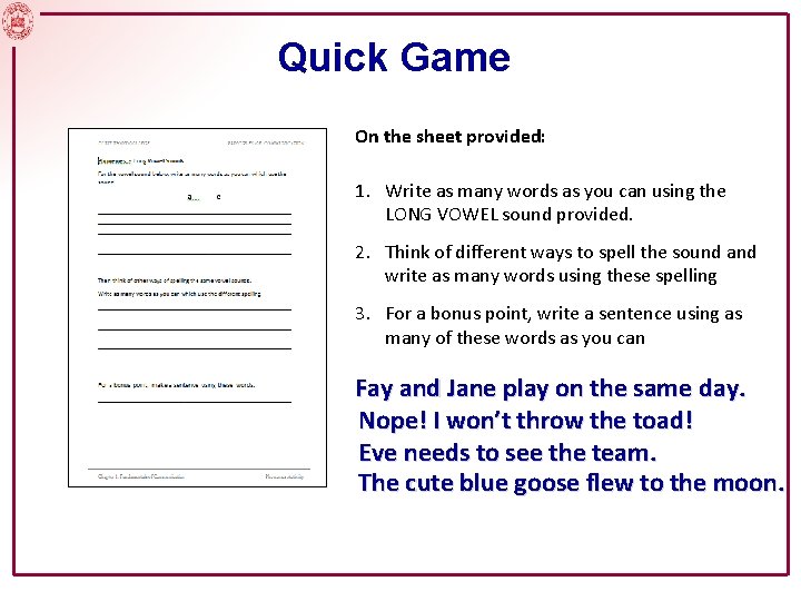 Quick Game On the sheet provided: 1. Write as many words as you can