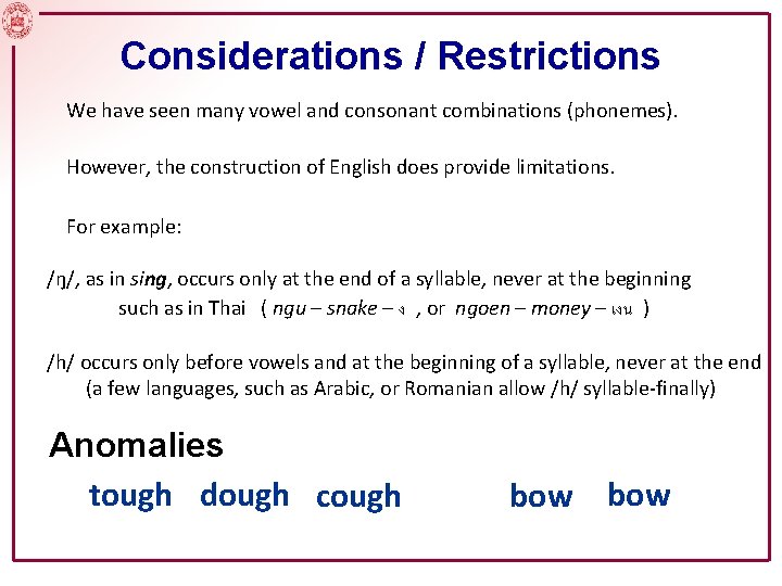 Considerations / Restrictions We have seen many vowel and consonant combinations (phonemes). However, the