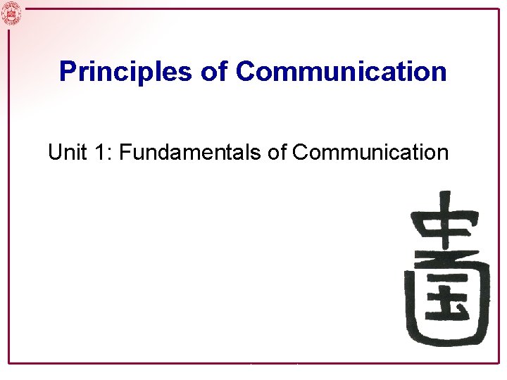 Principles of Communication Unit 1: Fundamentals of Communication Arj. Zeph Norrish 