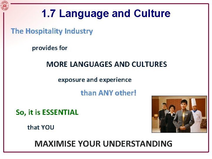 1. 7 Language and Culture The Hospitality Industry provides for MORE LANGUAGES AND CULTURES