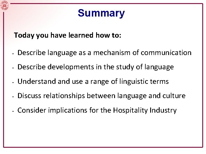 Summary Today you have learned how to: • Describe language as a mechanism of