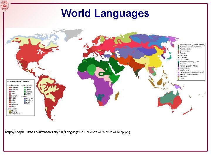 World Languages http: //people. umass. edu/~nconstan/201/Language%20 Families%20 World%20 Map. png 