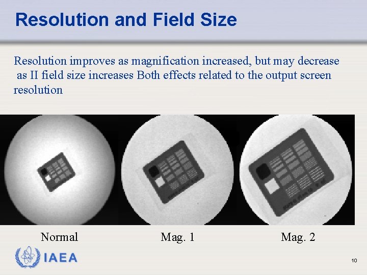 Resolution and Field Size Resolution improves as magnification increased, but may decrease as II