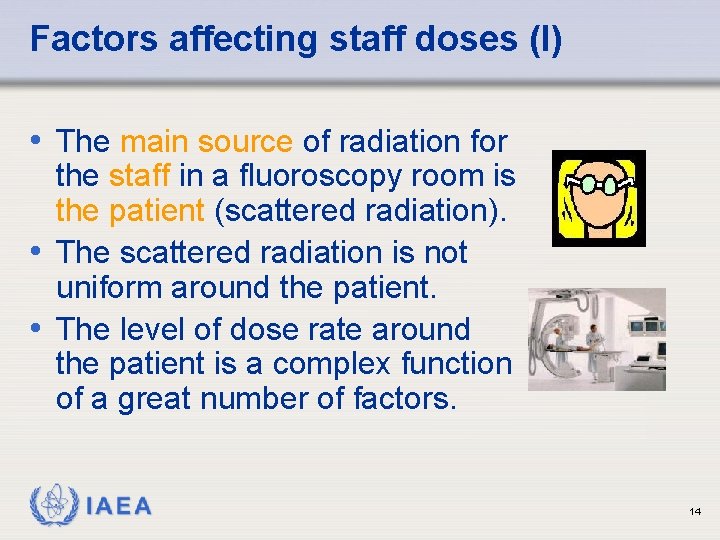 Factors affecting staff doses (I) • The main source of radiation for the staff