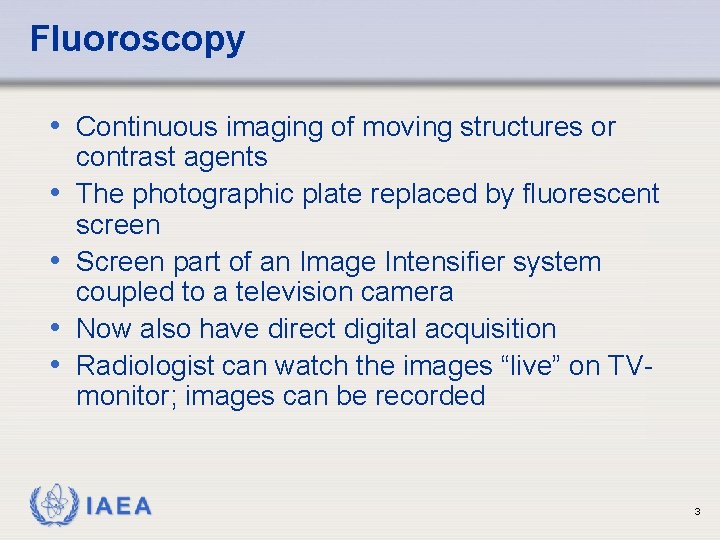 Fluoroscopy • Continuous imaging of moving structures or • • contrast agents The photographic