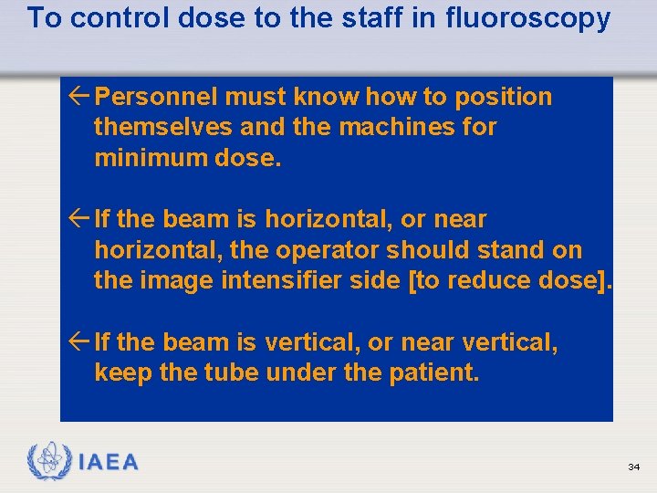 To control dose to the staff in fluoroscopy ß Personnel must know how to