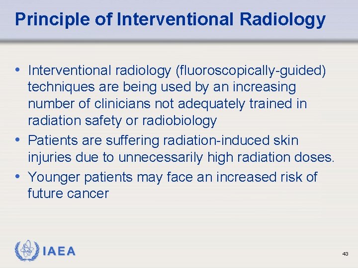 Principle of Interventional Radiology • Interventional radiology (fluoroscopically-guided) techniques are being used by an