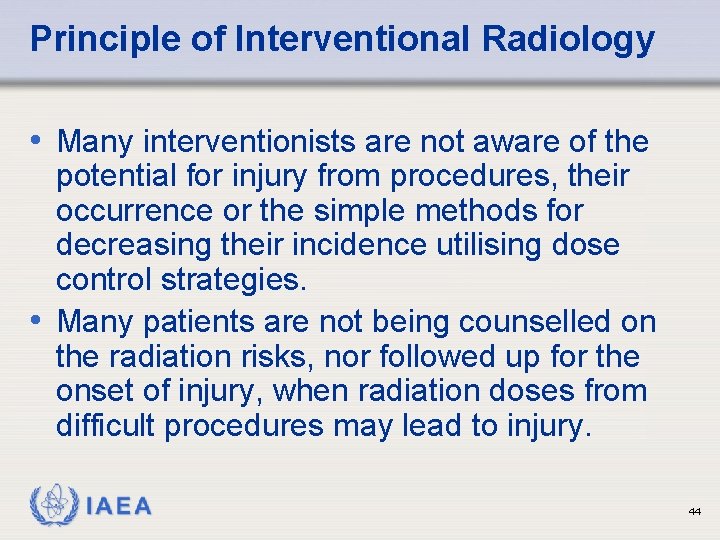 Principle of Interventional Radiology • Many interventionists are not aware of the potential for