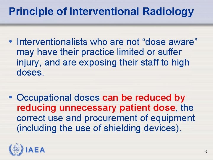 Principle of Interventional Radiology • Interventionalists who are not “dose aware” may have their