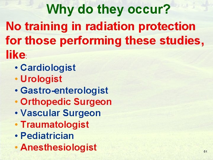 Why do they occur? No training in radiation protection for those performing these studies,