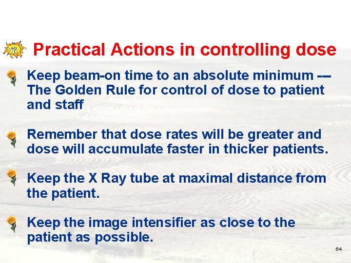 Practical Actions in controlling dose Keep beam-on time to an absolute minimum --The Golden