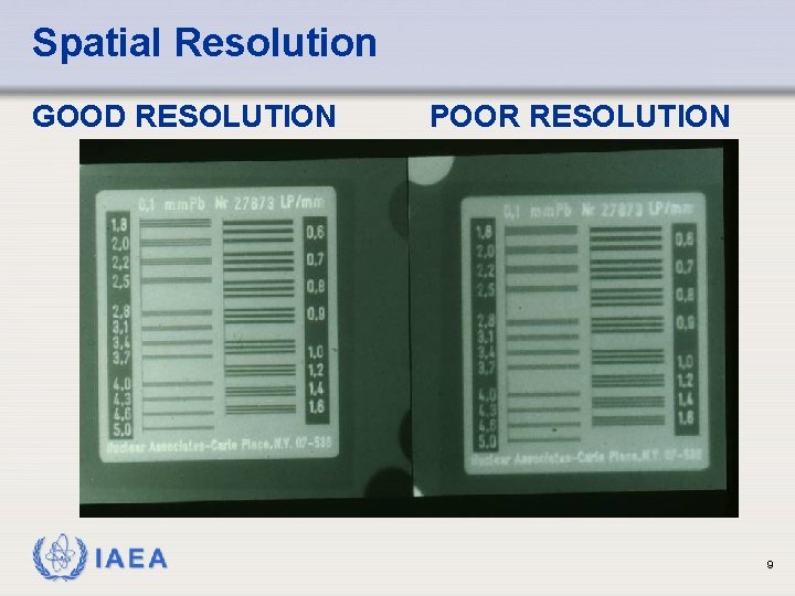 Spatial Resolution GOOD RESOLUTION IAEA POOR RESOLUTION 9 