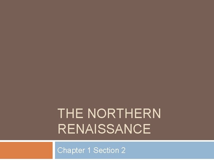 THE NORTHERN RENAISSANCE Chapter 1 Section 2 