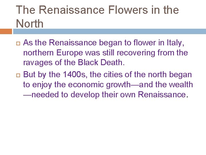The Renaissance Flowers in the North As the Renaissance began to flower in Italy,