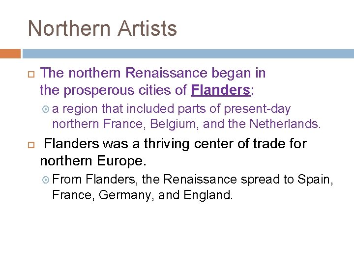 Northern Artists The northern Renaissance began in the prosperous cities of Flanders: a region