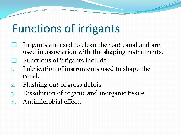 Functions of irrigants � Irrigants are used to clean the root canal and are