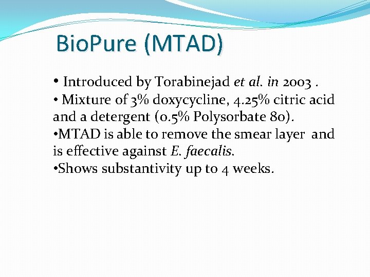 Bio. Pure (MTAD) • Introduced by Torabinejad et al. in 2003. • Mixture of
