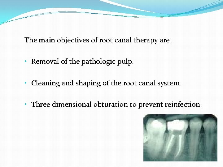 The main objectives of root canal therapy are: • Removal of the pathologic pulp.