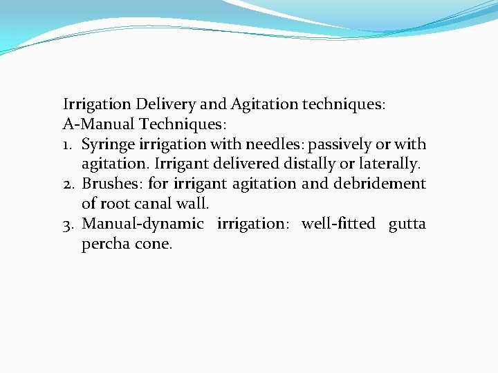 Irrigation Delivery and Agitation techniques: A-Manual Techniques: 1. Syringe irrigation with needles: passively or