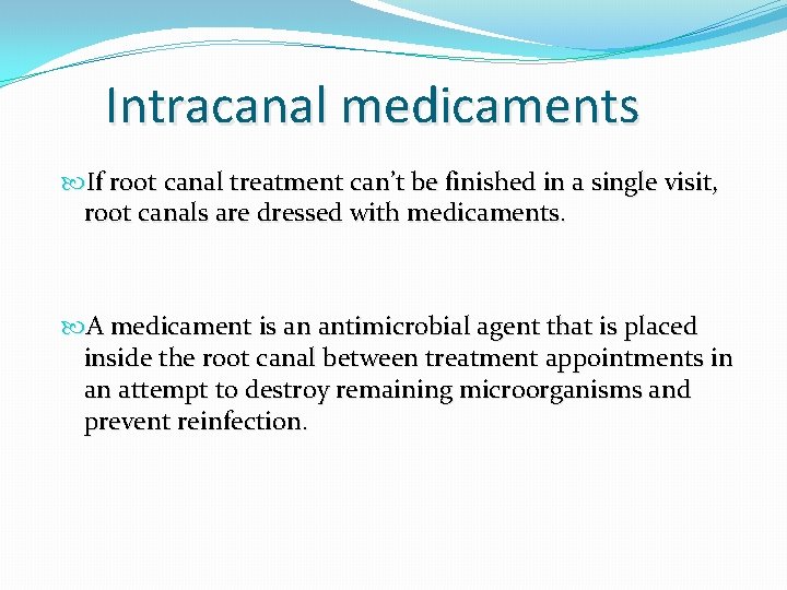 Intracanal medicaments If root canal treatment can’t be finished in a single visit, root
