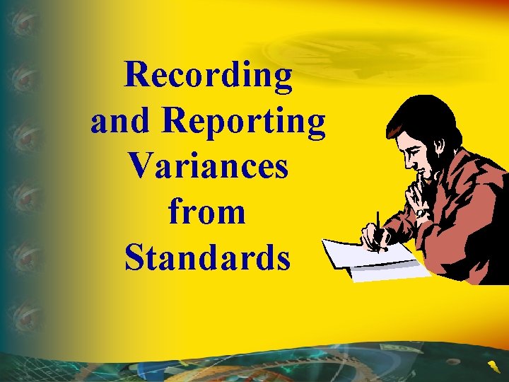 Recording and Reporting Variances from Standards Recording and Reporting Variances from Standards