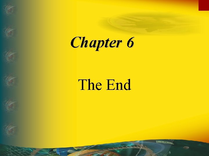 Chapter 6 The End Chapter 6 The End