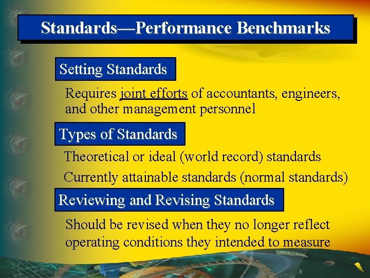 Standards—Performance Benchmarks Setting Standards Requires joint efforts of accountants, engineers, and other management personnel Standards—Performance Benchmarks Setting Standards Requires joint efforts of accountants, engineers, and other management personnel
