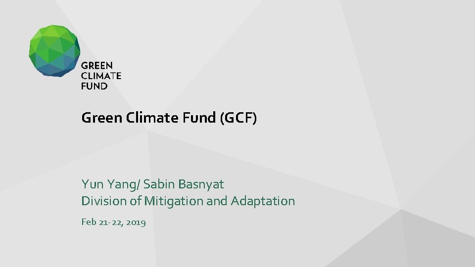 Green Climate Fund (GCF) Yun Yang/ Sabin Basnyat Division of Mitigation and Adaptation Feb