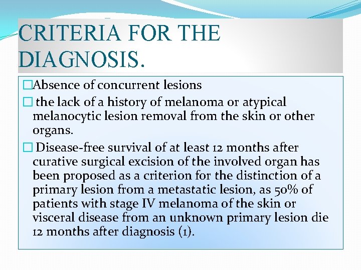 CRITERIA FOR THE DIAGNOSIS. �Absence of concurrent lesions � the lack of a history