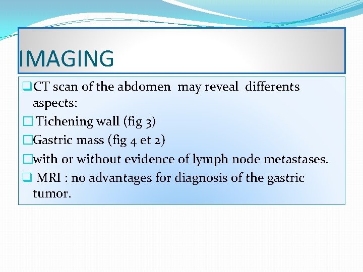 IMAGING q. CT scan of the abdomen may reveal differents aspects: � Tichening wall