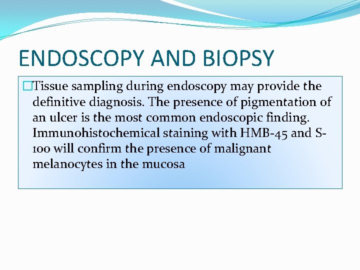 ENDOSCOPY AND BIOPSY �Tissue sampling during endoscopy may provide the definitive diagnosis. The presence