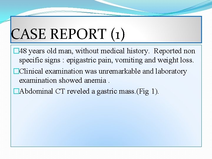 CASE REPORT (1) � 48 years old man, without medical history. Reported non specific