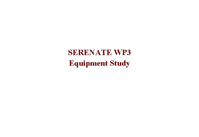 SERENATE WP 3 Equipment Study 