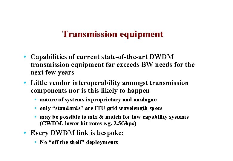 Transmission equipment • Capabilities of current state-of-the-art DWDM transmission equipment far exceeds BW needs