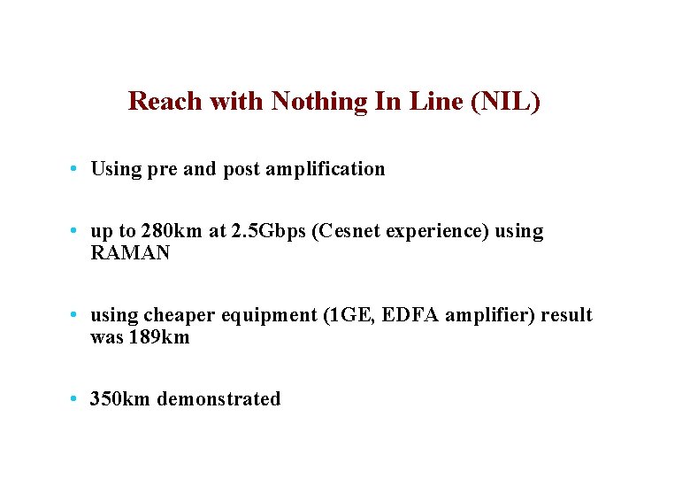 Reach with Nothing In Line (NIL) • Using pre and post amplification • up