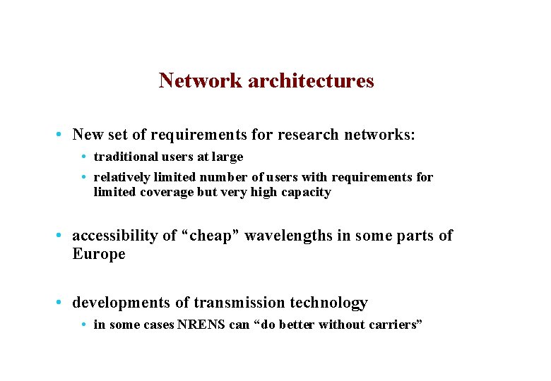 Network architectures • New set of requirements for research networks: • traditional users at