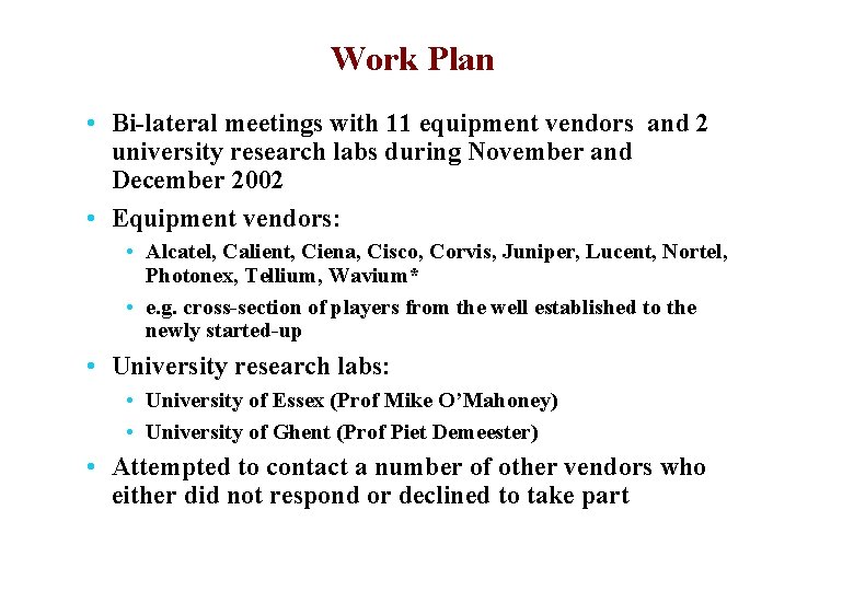 Work Plan • Bi-lateral meetings with 11 equipment vendors and 2 university research labs