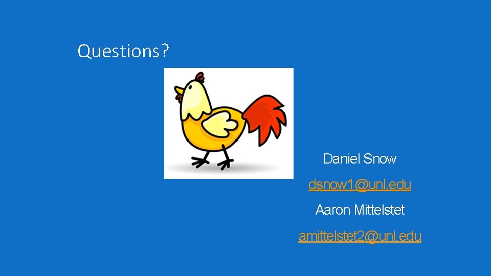 Questions? Daniel Snow dsnow 1@unl. edu Aaron Mittelstet amittelstet 2@unl. edu 