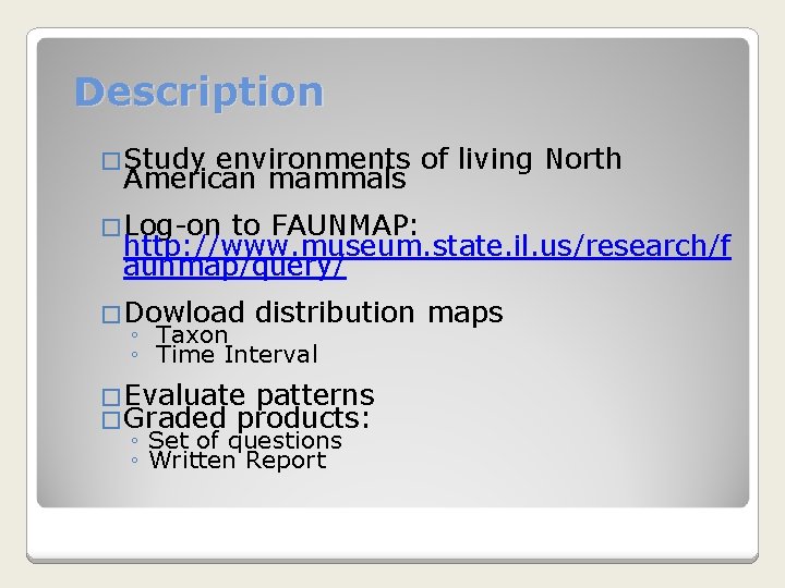 Description �Study environments of living North American mammals �Log-on to FAUNMAP: http: //www. museum.