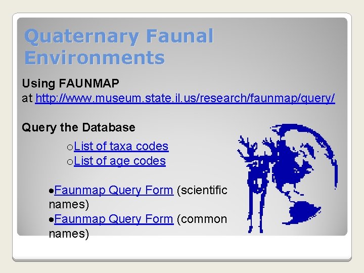 Quaternary Faunal Environments Using FAUNMAP at http: //www. museum. state. il. us/research/faunmap/query/ Query the