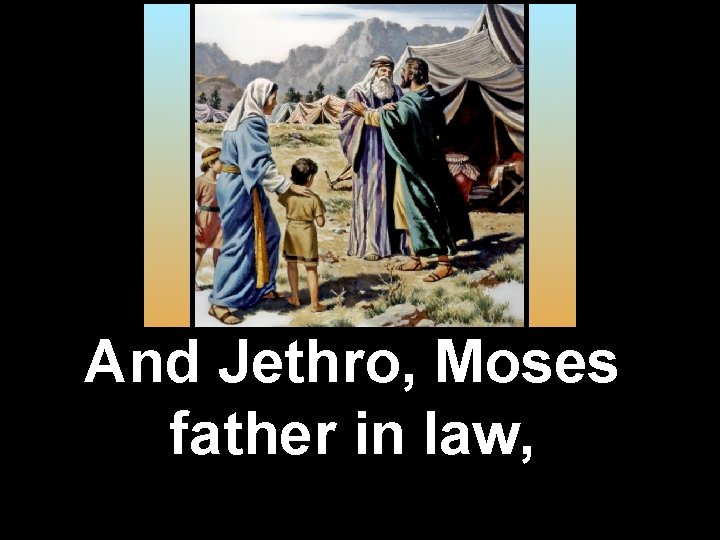 And Jethro, Moses father in law, 