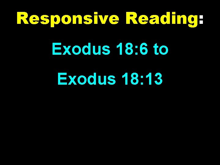 Responsive Reading: Exodus 18: 6 to Exodus 18: 13 