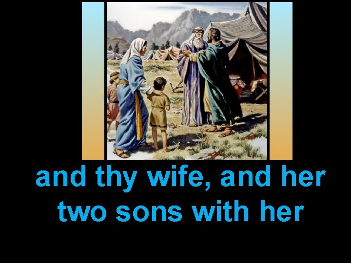 and thy wife, and her two sons with her 